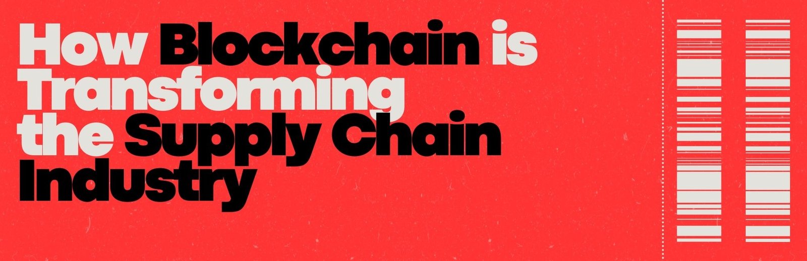 How Blockchain is Transforming
 the Supply Chain Industry 