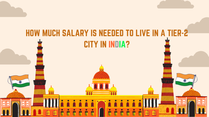 How Much Salary is Needed to Live in a Tier-2 City in India?