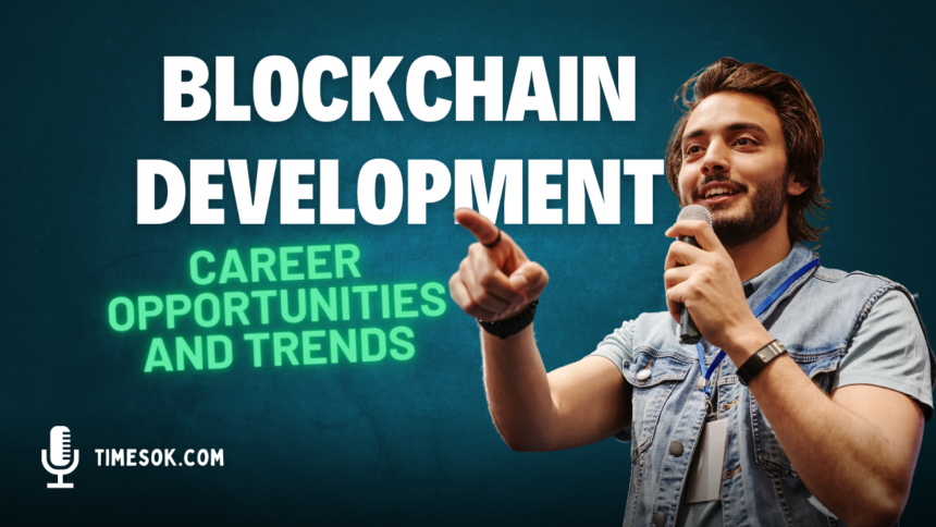 The Future of Blockchain Development: Career Opportunities and Trends