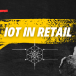 IoT in Retail: Enhancing Customer Experience and Operations.