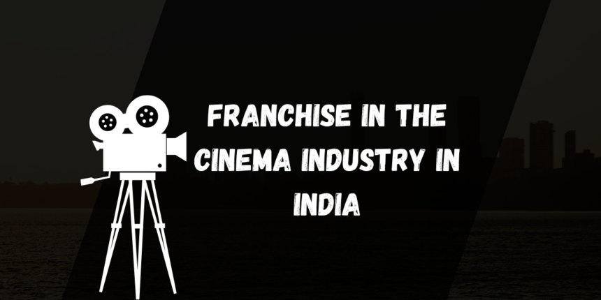 Franchise Opportunities in the Cinema Industry in India