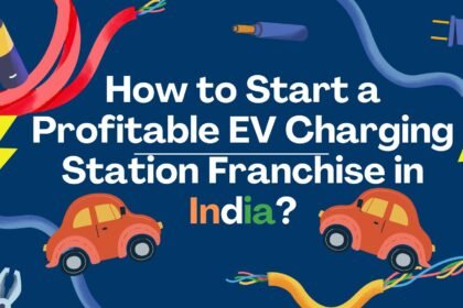 How to Start a Profitable EV Charging Station Franchise in India?