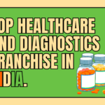 Top Healthcare and Diagnostics Franchise in India