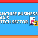 Franchise Business Opportunities in India's Fintech Sector