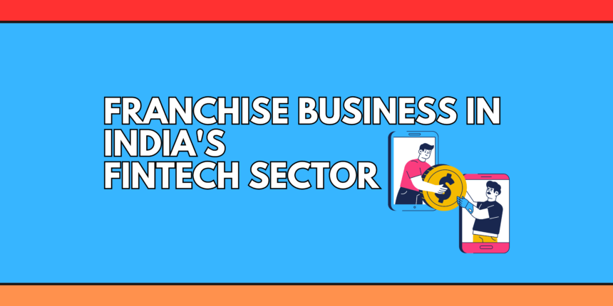 Franchise Business Opportunities in India's Fintech Sector